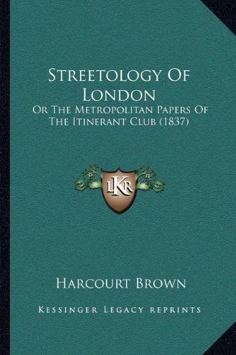 Streetology Of London: Or The Metropolitan Papers Of The Itinerant Club (1837)