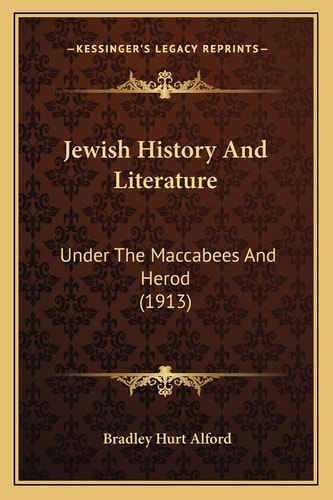 Jewish History And Literature: Under The Maccabees And Herod (1913)