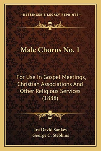 Male Chorus No. 1: For Use In Gospel Meetings, Christian Associations And Other Religious Services (1888)