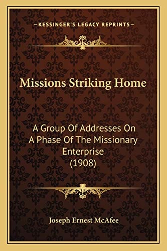 Missions Striking Home: A Group Of Addresses On A Phase Of The Missionary Enterprise (1908)
