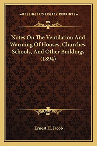 Notes On The Ventilation And Warming Of Houses, Churches, Schools, And Other Buildings (1894)