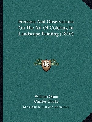 Precepts And Observations On The Art Of Coloring In Landscape Painting (1810)