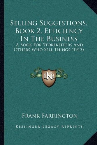 Selling Suggestions, Book 2, Efficiency In The Business: A Book For Storekeepers And Others Who Sell Things (1913)