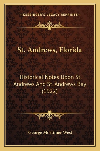 St. Andrews, Florida: Historical Notes Upon St. Andrews And St. Andrews Bay (1922)