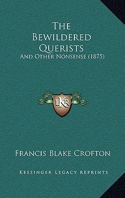 The Bewildered Querists: And Other Nonsense (1875)