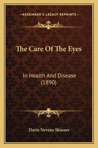 The Care Of The Eyes: In Health And Disease (1890)