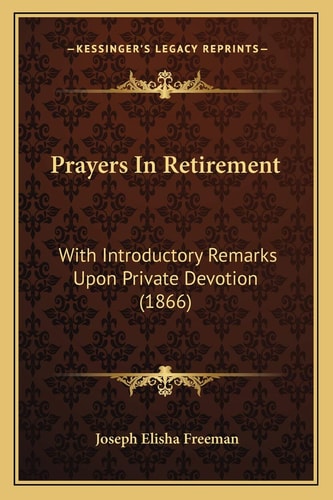 Prayers In Retirement: With Introductory Remarks Upon Private Devotion (1866)