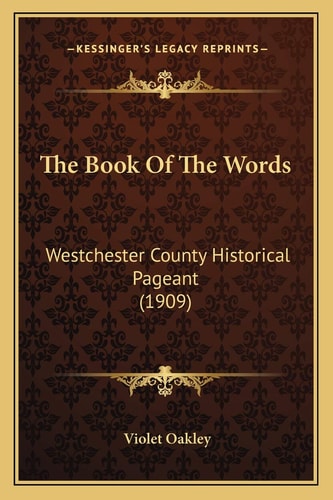 The Book Of The Words: Westchester County Historical Pageant (1909)