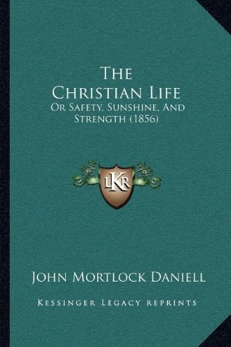 The Christian Life: Or Safety, Sunshine, And Strength (1856)