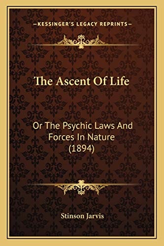 The Ascent Of Life: Or The Psychic Laws And Forces In Nature (1894)