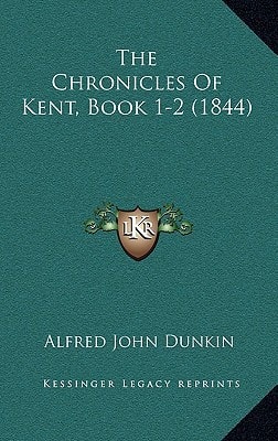 The Chronicles Of Kent, Book 1-2 (1844)