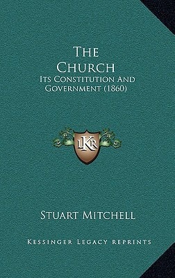 The Church: Its Constitution And Government (1860)