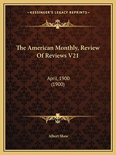 The American Monthly, Review Of Reviews V21: April, 1900 (1900)