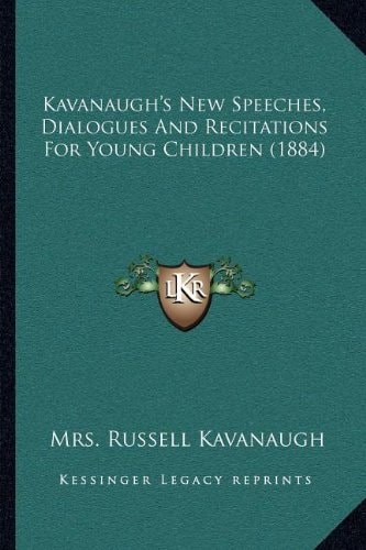 Kavanaugh's New Speeches, Dialogues And Recitations For Young Children (1884)