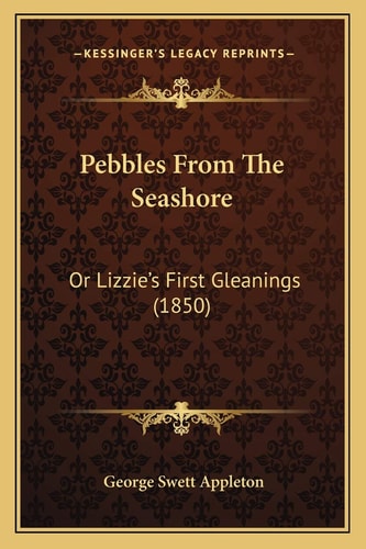 Pebbles From The Seashore: Or Lizzie's First Gleanings (1850)