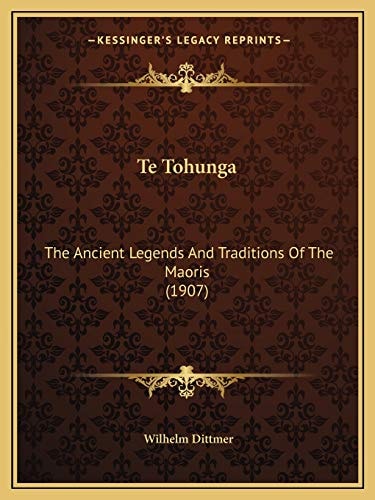 Te Tohunga: The Ancient Legends And Traditions Of The Maoris (1907)