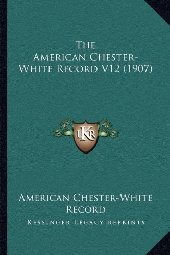 The American Chester-White Record V12 (1907)