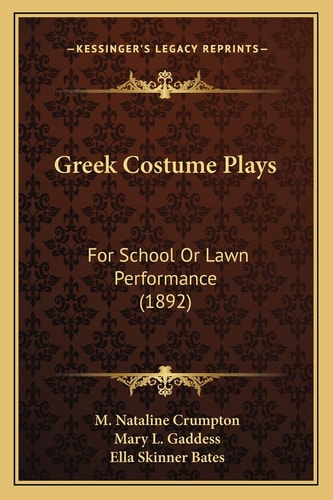 Greek Costume Plays: For School Or Lawn Performance (1892)