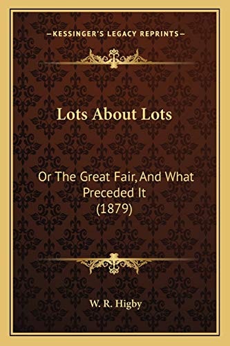 Lots About Lots: Or The Great Fair, And What Preceded It (1879)