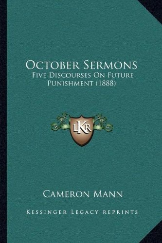 October Sermons: Five Discourses On Future Punishment (1888)