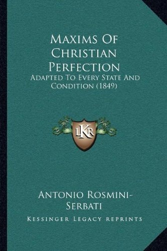 Maxims Of Christian Perfection: Adapted To Every State And Condition (1849)