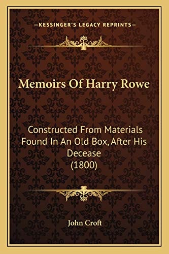 Memoirs Of Harry Rowe: Constructed From Materials Found In An Old Box, After His Decease (1800)