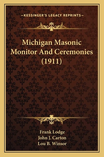 Michigan Masonic Monitor And Ceremonies (1911)