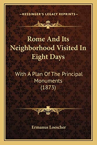 Rome And Its Neighborhood Visited In Eight Days: With A Plan Of The Principal Monuments (1873)