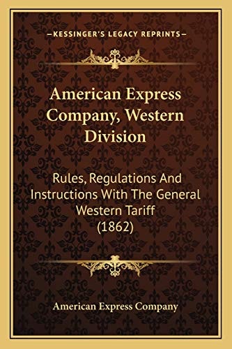 American Express Company, Western Division: Rules, Regulations And Instructions With The General Western Tariff (1862)