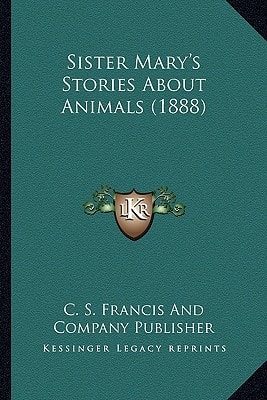 Sister Mary's Stories About Animals (1888)