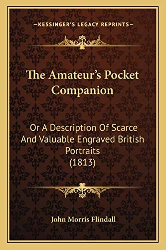 The Amateur's Pocket Companion: Or A Description Of Scarce And Valuable Engraved British Portraits (1813)
