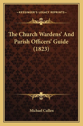 The Church Wardens' And Parish Officers' Guide (1823)