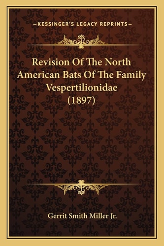 Revision Of The North American Bats Of The Family Vespertilionidae (1897)