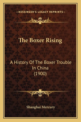 The Boxer Rising: A History Of The Boxer Trouble In China (1900)