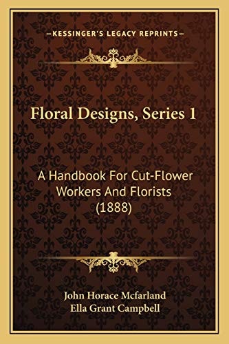 Floral Designs, Series 1: A Handbook For Cut-Flower Workers And Florists (1888)