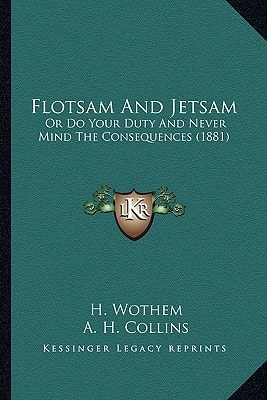 Flotsam And Jetsam: Or Do Your Duty And Never Mind The Consequences (1881)