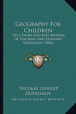 Geography for Children: Or a Short and Easy Method of Teaching and Learning Geography (1806)