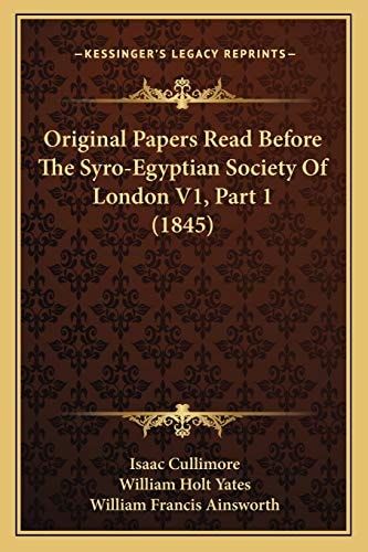 Original Papers Read Before The Syro-Egyptian Society Of London V1, Part 1 (1845)