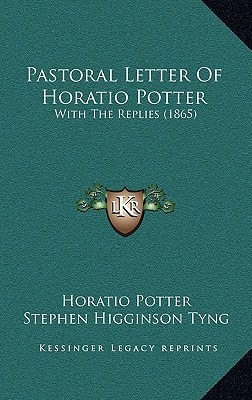 Pastoral Letter Of Horatio Potter: With The Replies (1865)