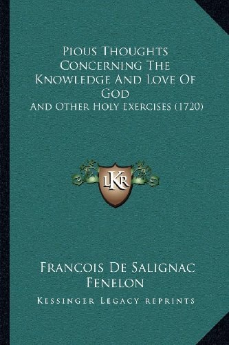Pious Thoughts Concerning The Knowledge And Love Of God: And Other Holy Exercises (1720)