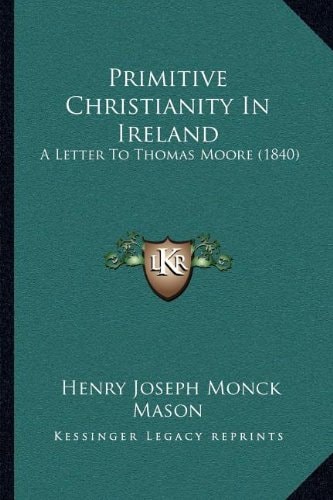 Primitive Christianity In Ireland: A Letter To Thomas Moore (1840)
