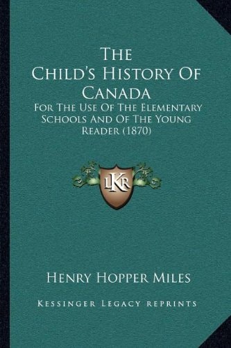 The Child's History Of Canada: For The Use Of The Elementary Schools And Of The Young Reader (1870)