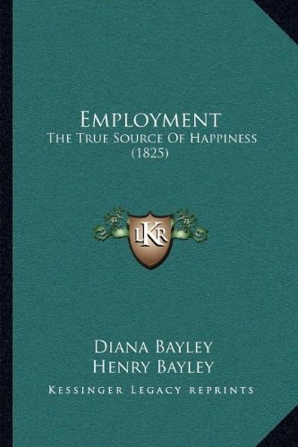 Employment: The True Source Of Happiness (1825)