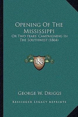 Opening Of The Mississippi: Or Two Years' Campaigning In The Southwest (1864)