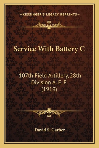Service With Battery C: 107th Field Artillery, 28th Division A. E. F. (1919)