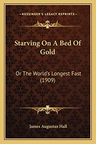 Starving On A Bed Of Gold: Or The World's Longest Fast (1909)