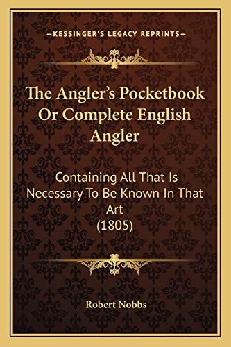The Angler's Pocketbook Or Complete English Angler: Containing All That Is Necessary To Be Known In That Art (1805)