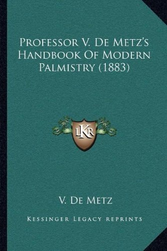 Professor V. De Metz's Handbook Of Modern Palmistry (1883)