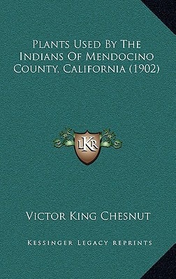 Plants Used By The Indians Of Mendocino County, California (1902)