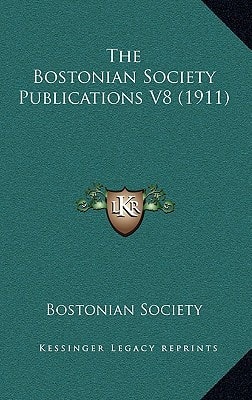 The Bostonian Society Publications V8 (1911)